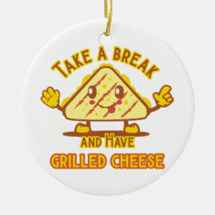 Take a Break and Have Grilled Cheese Ceramic Ornament