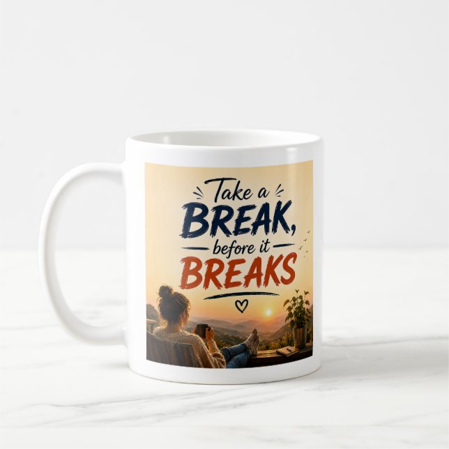 Take A Break Before It Breaks Quote Art Coffee Mug (Left)
