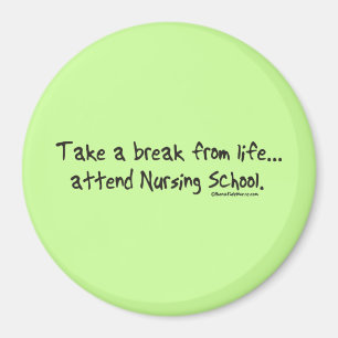 Take a Break from Life - Attend Nursing School Magnet