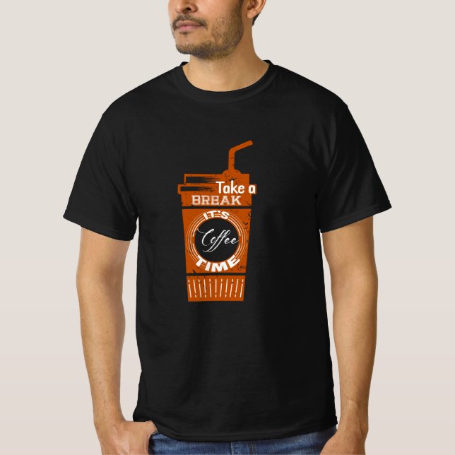 Take a break It's Coffee Time T-Shirt (Front)
