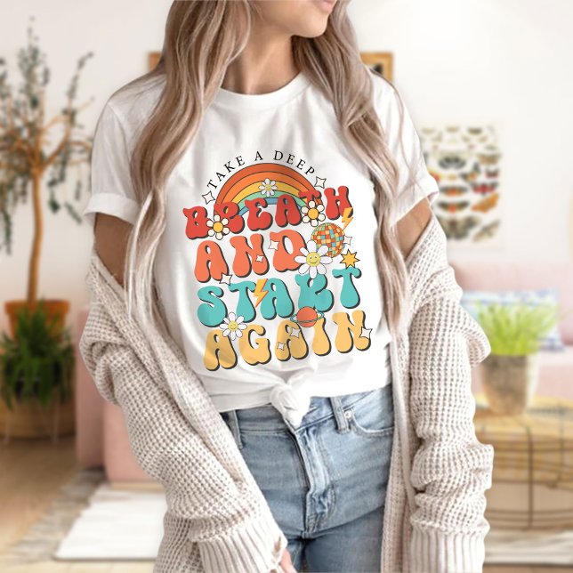 Take A Deep Breath And Start Again T-Shirt (Creator Uploaded)