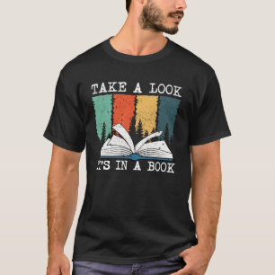Take A Look Its In A Book Reading Bookworm 1 T-Shirt