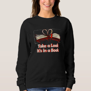 Take a Look Its in a Book Sarcastic Bookworm Sarca Sweatshirt