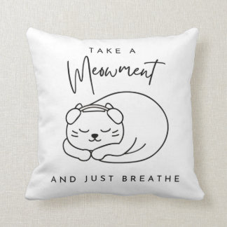 Take a meowment and just breathe cushion
