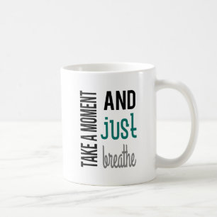 Take A Moment and Just Breathe Mug