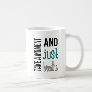 Take A Moment and Just Breathe Mug