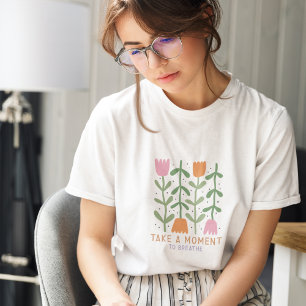 Take A Moment To Breathe Boho Floral T-Shirt