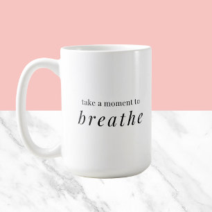 Take a moment to breathe - simple typography coffee mug