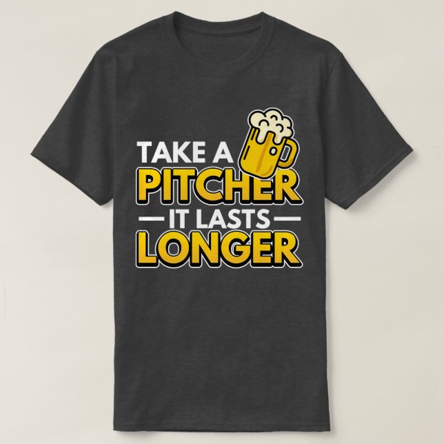 Take A Pitcher It Lasts Longer Bartender Gifts 2 T-Shirt (Design Front)