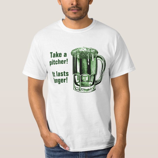 Take a pitcher it lasts longer! T-Shirt (Front)