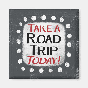 Take a Road Trip Today Refrigerator Magnet