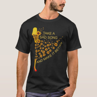 Take A Sad Song And Make It Better Sunflower Girl T-Shirt
