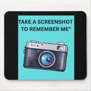 TAKE A SCREENSHOT TO REMEMBER ME MOUSE PAD