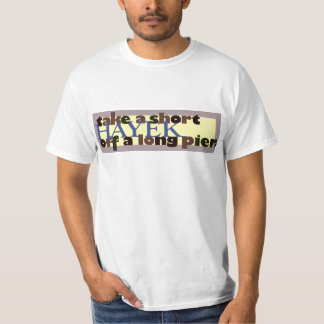 Take a short Hayek off a long pier T-Shirt