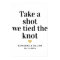 Take a Shot we Tied the Knot Custom Wedding Sign