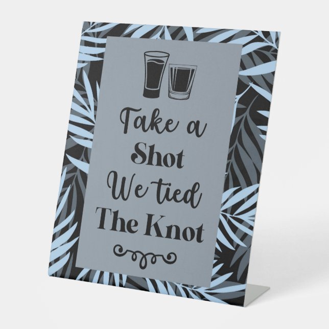 Take a Shot We Tied the Knot Dark Tropical Wedding Pedestal Sign (Front)
