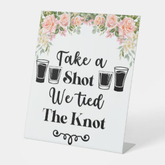Take a Shot We Tied the Knot Pink Rose Wedding Pedestal Sign