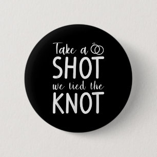 Take A Shot We Tied The Knot Wedding Marriage Brid 6 Cm Round Badge