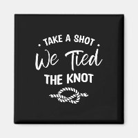 Take A Shot We Tied The Knot Wedding Marriage Brid