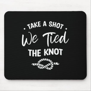 Take A Shot We Tied The Knot Wedding Marriage Brid Mouse Pad