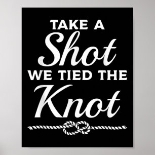 Take A Shot We Tied The Knot Wedding Marriage Brid Poster
