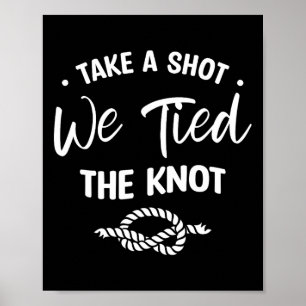 Take A Shot We Tied The Knot Wedding Marriage Brid Poster