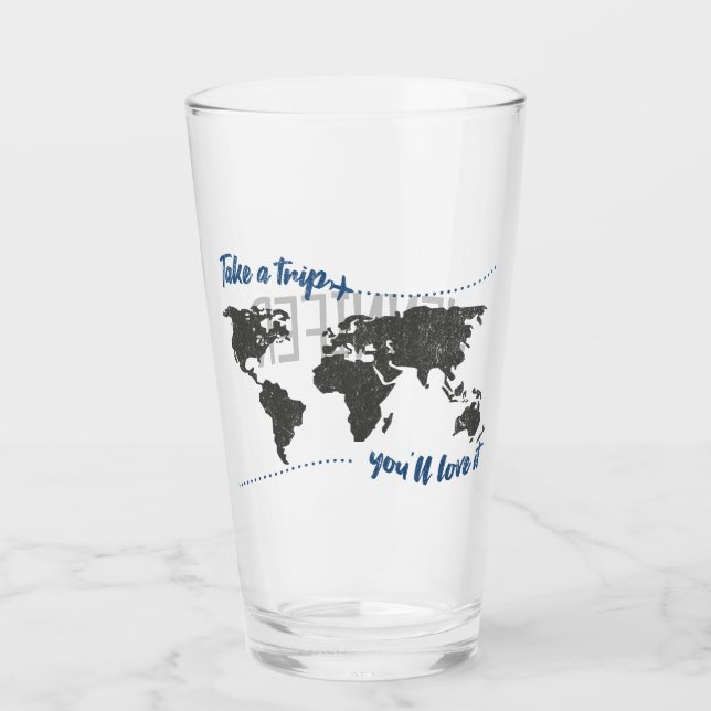 Take a trip, you'll love it glass (Front)