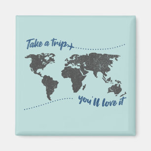 Take a trip, you'll love it magnet