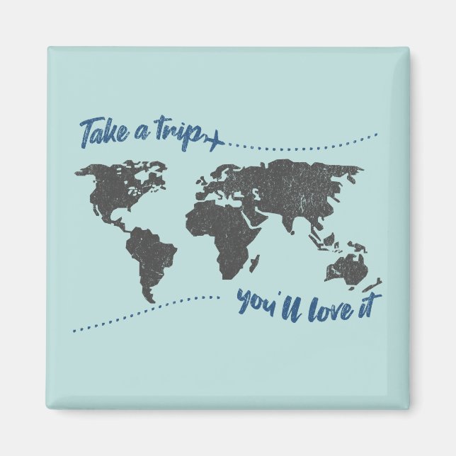 Take a trip, you'll love it magnet (Front)