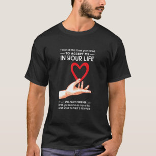 Take All The Time You Need To Accept Me In Your Li T-Shirt