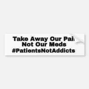 Take Away Our Pain Not Our Meds Bumper Sticker