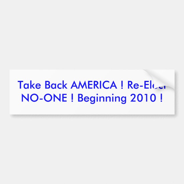 Take Back AMERICA ! Re-Elect NO-ONE ! Beginning... Bumper Sticker (Front)