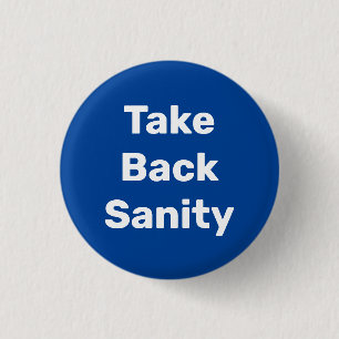 Take Back Sanity 3 Cm Round Badge