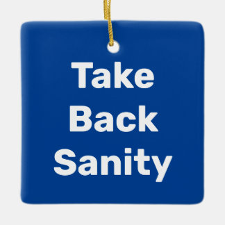 Take Back Sanity Ceramic Ornament
