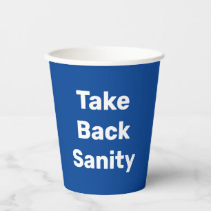 Take Back Sanity Paper Cups