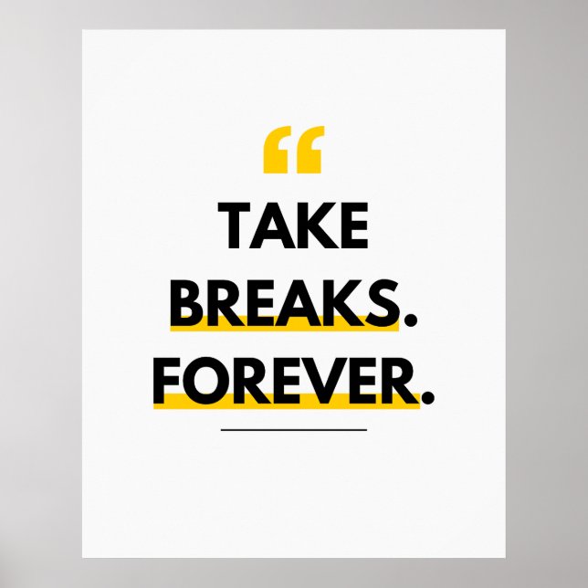 Take breaks. Forever. Anti Motivation Poster (Front)