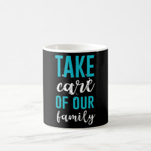 Take Care of out Family Coffee Mug