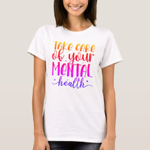 Take care of your mental health T-Shirt