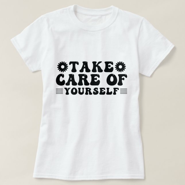 Take care of yourself T-Shirt (Design Front)