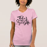 Take Care of Yourself T-Shirt<br><div class="desc">This design features a phrase encouraging you to take care of yourself.</div>