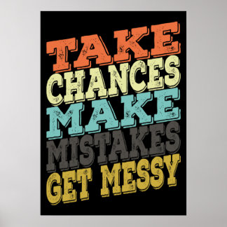 Take Chances Make Mistakes Get Messy Poster