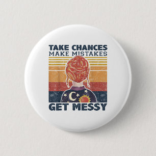 Take Chances Make Mistakes Get Messy Vintage _1 6 Cm Round Badge