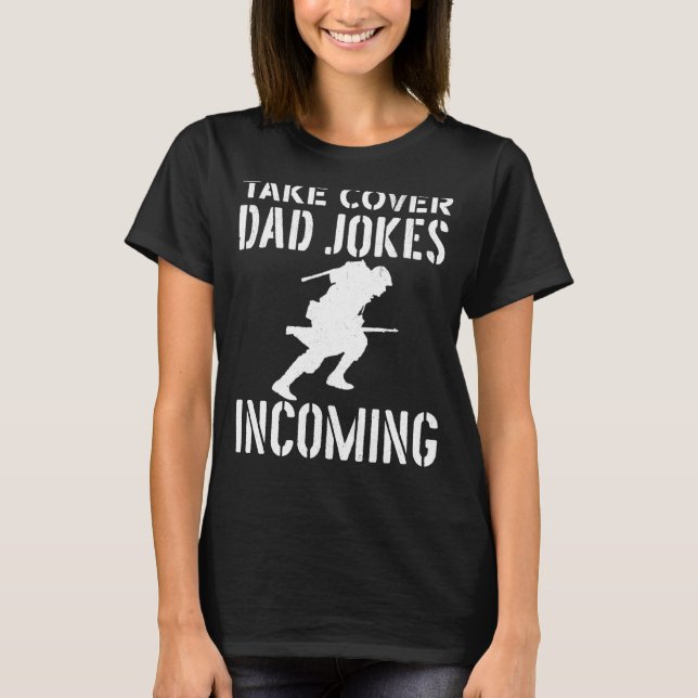 Take cover dad jokes incoming military joke soldie T-Shirt (Front)