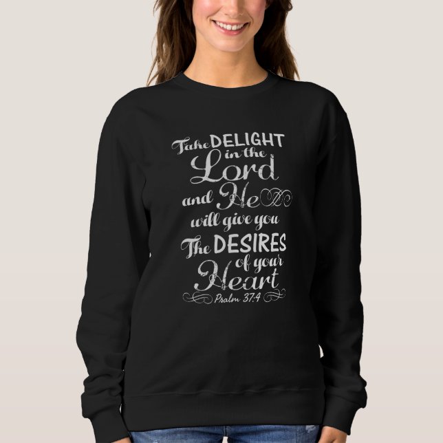 Take Delight in the Lord Psalm 37 4 Bible Verse Sweatshirt (Front)