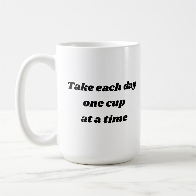 Take each day one cup at a time coffee mug (Left)