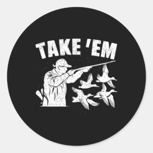 Take Em Funny Waterfowl Duck Hunting Classic Round Sticker