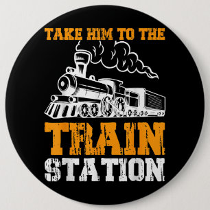Take Him To The Train Station 5 6 Cm Round Badge
