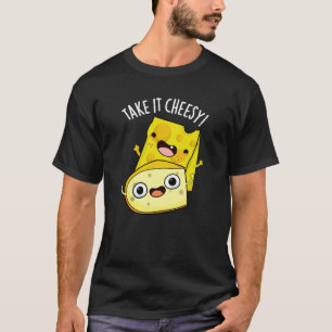 Take It Cheesy Funny Food Pun Dark BG T-Shirt