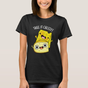Take It Cheesy Funny Food Pun Dark BG T-Shirt