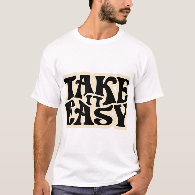 Take It Easy – Calm Typography Design T-Shirt (Front)